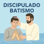 Discipulado Batismo: Guia Completo para Entender e Praticar o Discipulado no Batismo discipulado batismo
