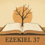 Estudo Bíblico Ezequiel 37: lições, significado e aplicações práticas estudo bíblico ezequiel 37