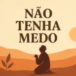 Versículo não tenha medo: 8 mensagens bíblicas para vencer o medo versículo não tenha medo